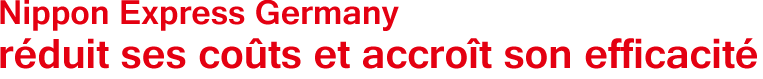 Nippon Express Germany réduit ses coûts et accroît son efficacité.